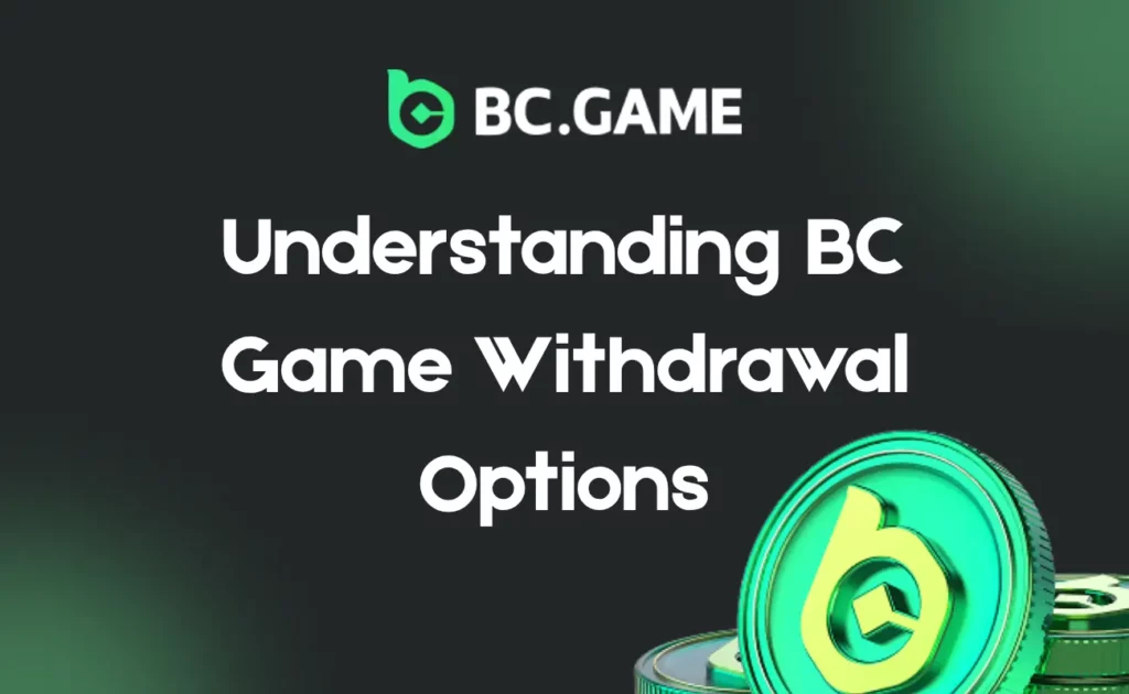 Understanding BC Game Withdrawal Options